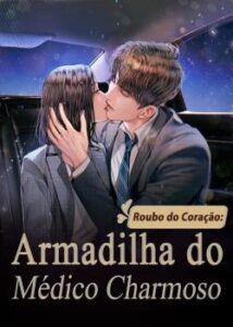 «Roubo do Coração: Armadilha do Médico Charmoso» Ming Yue Zhang Die Sui Xin