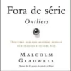 «Fora de série – Outliers: Descubra por que algumas pessoas têm sucesso e outras não» Malcolm Gladwell