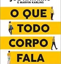 «O que todo corpo fala: Um ex-agente do FBI ensina como decodificar a linguagem corporal e ler as pessoas» Joe Navarro, Marvin Karlins