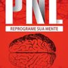 «PNL: Segredos Para Reprogramar Sua Mente com Programação Neurolinguística» Robert Miller