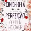 «Em busca de Cinderela / Em busca da perfeição» Colleen Hoover