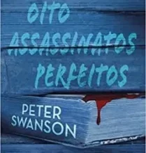 “Oito assassinatos perfeitos: Um suspense psicológico arrepiante, perfeito para os fãs de thrillers policiais” Peter Swanson