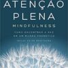 «Atenção Plena: Mindfulness: Como encontrar a paz em um mundo frenético» Danny Penman, Mark Williams