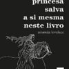 «A princesa salva a si mesma neste livro» Amanda Lovelace