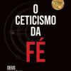 «O ceticismo da fé: Deus: uma dúvida, uma certeza, uma distorção» Rodrigo Silva