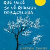 «As coisas que você só vê quando desacelera: Como manter a calma em um mundo frenético» Haemin Sunim