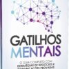 «Gatilhos Mentais: O Guia Completo com Estratégias de Negócios e Comunicações Provadas Para Você Aplicar» Gustavo Ferreira