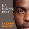 «Na Minha Pele» Lazaro Ramos