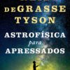 «Astrofísica Para Apressados» Neil deGrasse Tyson