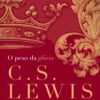 «O peso da glória» C. S. Lewis