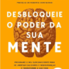 «Desbloqueie o poder da sua mente: Programe o seu subconsciente para se libertar das dores e inseguranças e transforme a sua vida» Michael Arruda