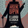 «Arsène Lupin. O Ladrão de Casaca» Maurice Leblanc