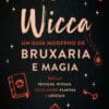 «Wicca - Um guia moderno para a bruxaria e a magia» Harmony Nice